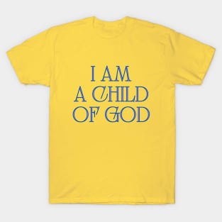 I Am A Child Of God T-Shirt